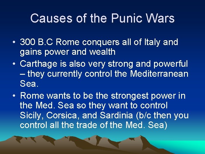 Causes of the Punic Wars • 300 B. C Rome conquers all of Italy
