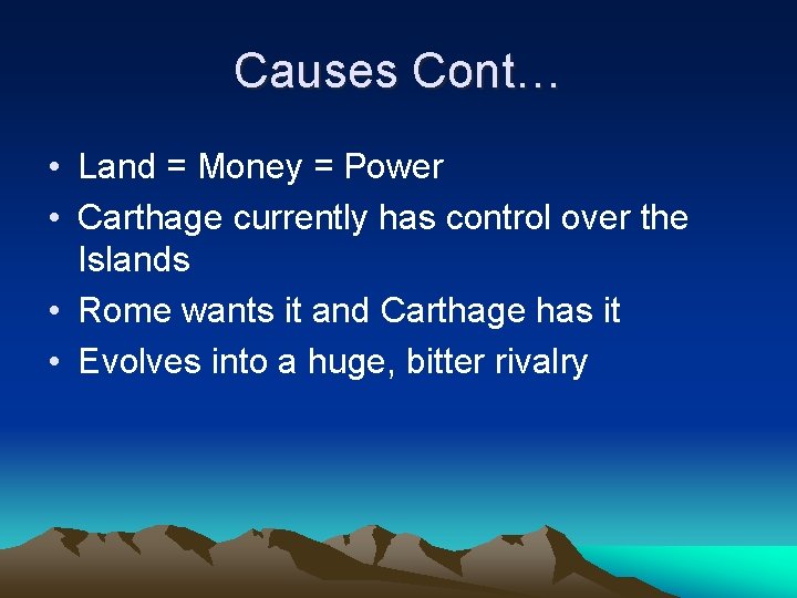 Causes Cont… • Land = Money = Power • Carthage currently has control over