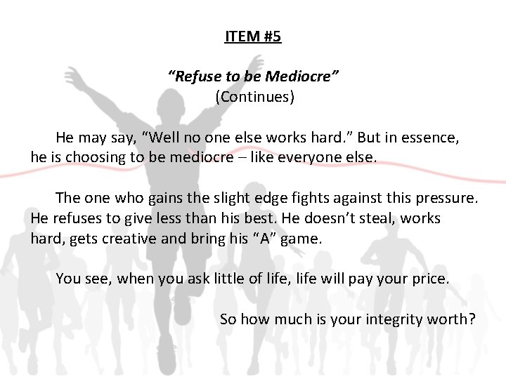 ITEM #5 “Refuse to be Mediocre” (Continues) He may say, “Well no one else