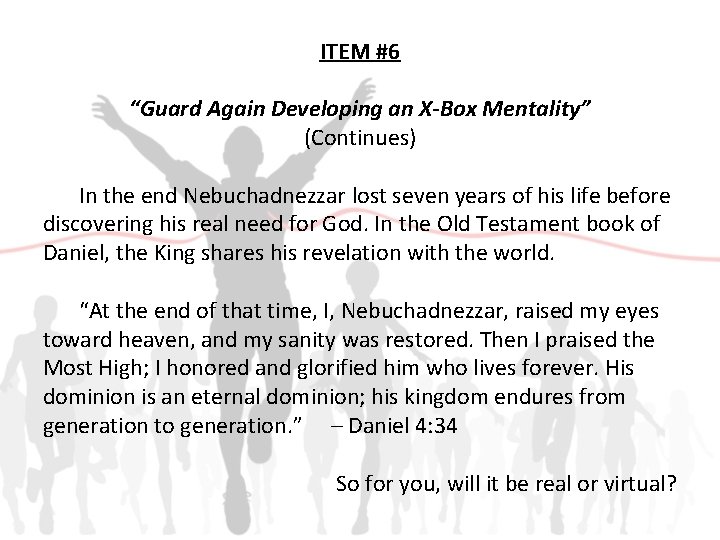 ITEM #6 “Guard Again Developing an X-Box Mentality” (Continues) In the end Nebuchadnezzar lost