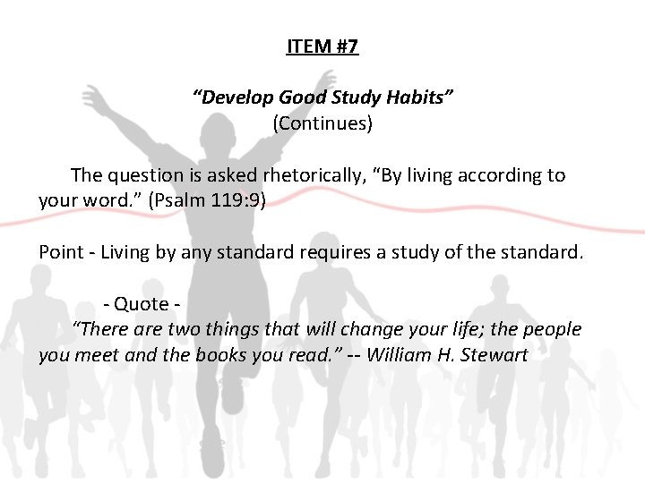 ITEM #7 “Develop Good Study Habits” (Continues) The question is asked rhetorically, “By living