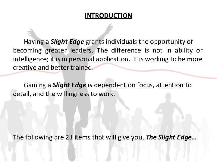 INTRODUCTION Having a Slight Edge grants individuals the opportunity of becoming greater leaders. The