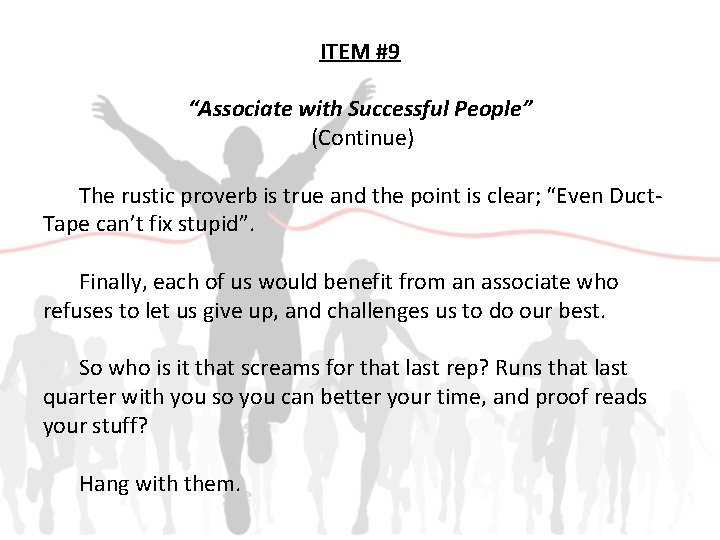 ITEM #9 “Associate with Successful People” (Continue) The rustic proverb is true and the