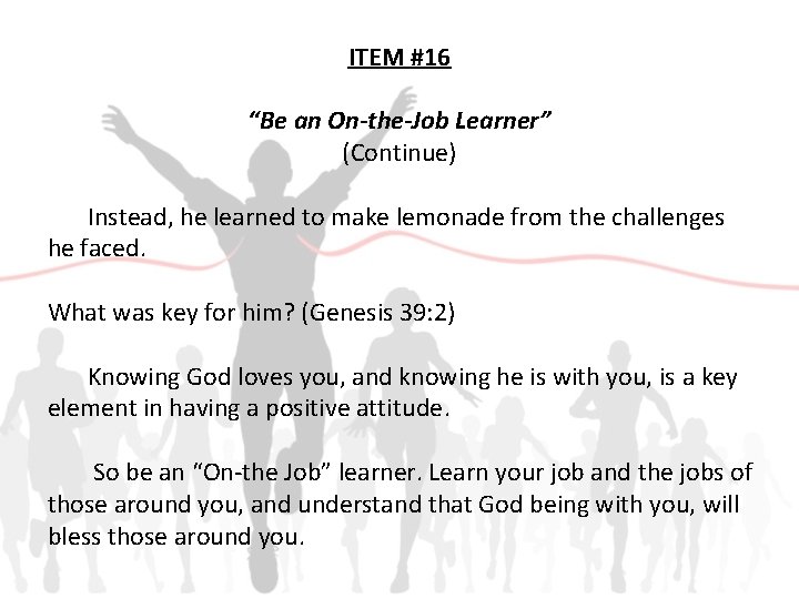 ITEM #16 “Be an On-the-Job Learner” (Continue) Instead, he learned to make lemonade from