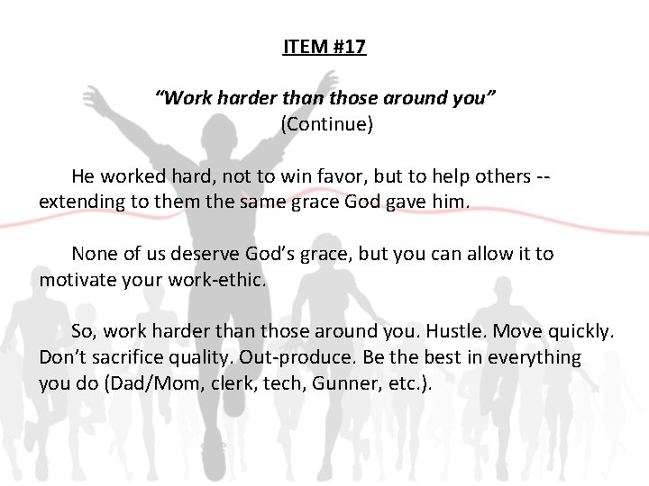 ITEM #17 “Work harder than those around you” (Continue) He worked hard, not to