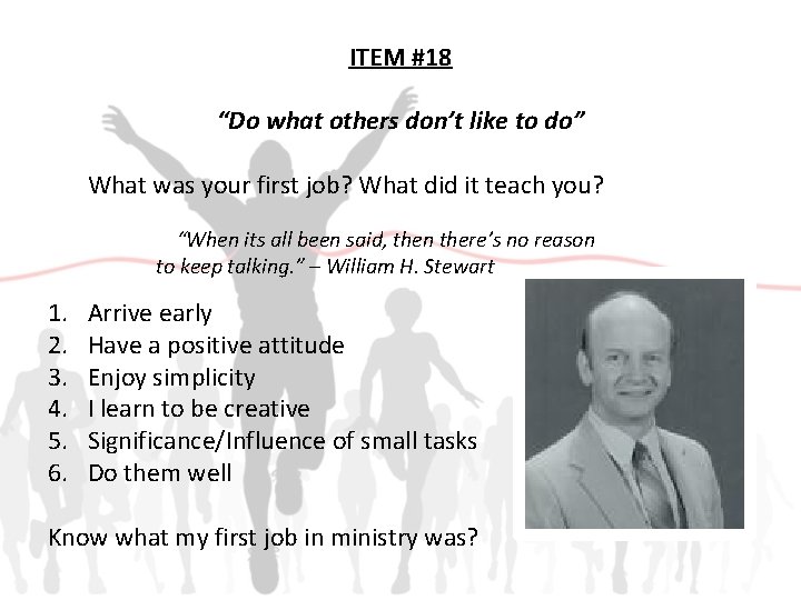 ITEM #18 “Do what others don’t like to do” What was your first job?