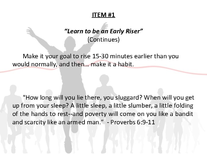 ITEM #1 “Learn to be an Early Riser” (Continues) Make it your goal to