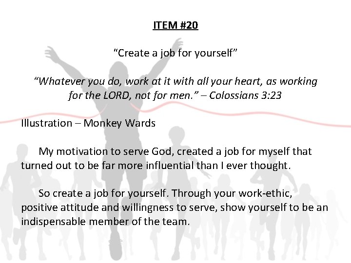 ITEM #20 “Create a job for yourself” “Whatever you do, work at it with