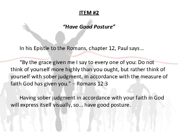 ITEM #2 “Have Good Posture” In his Epistle to the Romans, chapter 12, Paul