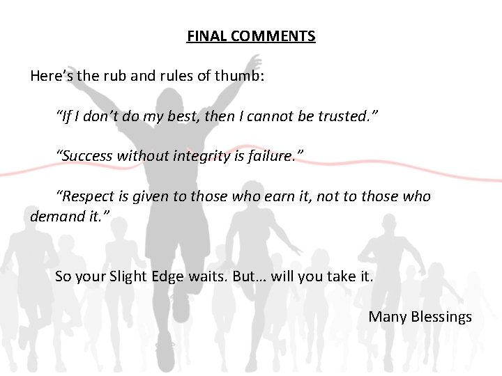 FINAL COMMENTS Here’s the rub and rules of thumb: “If I don’t do my