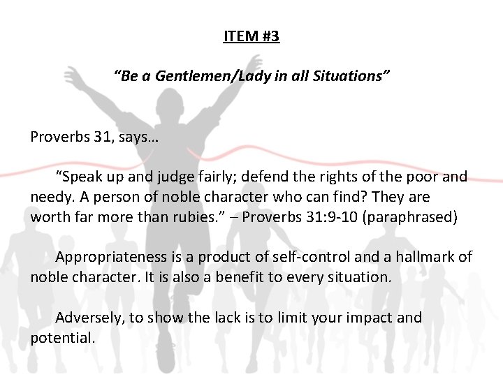 ITEM #3 “Be a Gentlemen/Lady in all Situations” Proverbs 31, says… “Speak up and