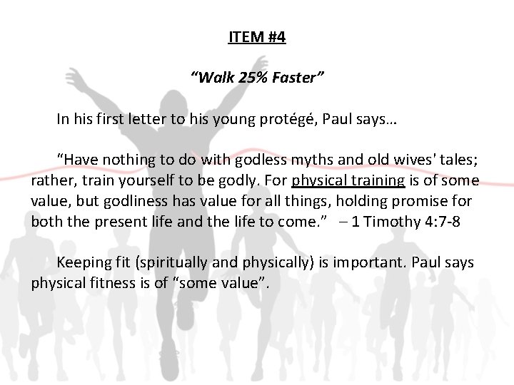 ITEM #4 “Walk 25% Faster” In his first letter to his young protégé, Paul
