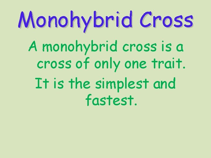 Monohybrid Cross A monohybrid cross is a cross of only one trait. It is