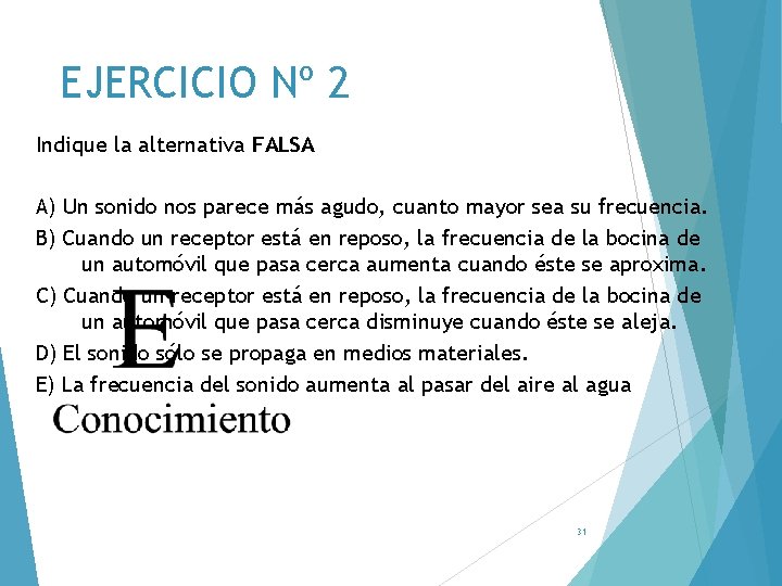 EJERCICIO Nº 2 Indique la alternativa FALSA A) Un sonido nos parece más agudo,