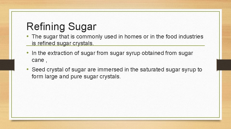 Refining Sugar • The sugar that is commonly used in homes or in the