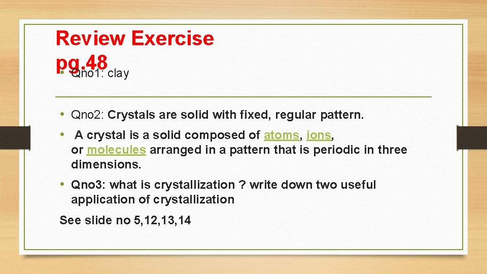 Review Exercise pg. 48 • Qno 1: clay • Qno 2: Crystals are solid