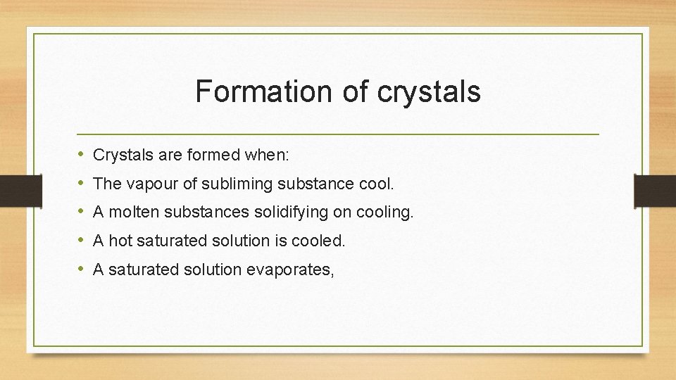 Formation of crystals • • • Crystals are formed when: The vapour of subliming