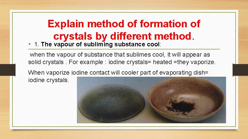 Explain method of formation of crystals by different method. • 1. The vapour of