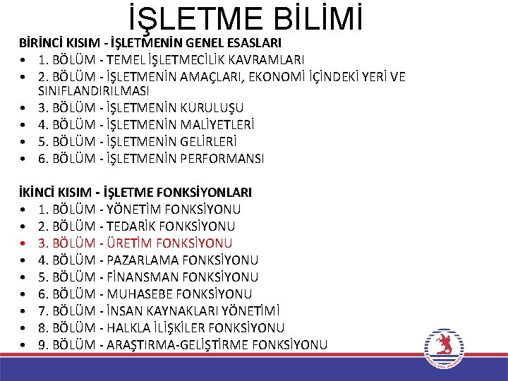 İŞLETME BİLİMİ BİRİNCİ KISIM - İŞLETMENİN GENEL ESASLARI • 1. BÖLÜM - TEMEL İŞLETMECİLİK