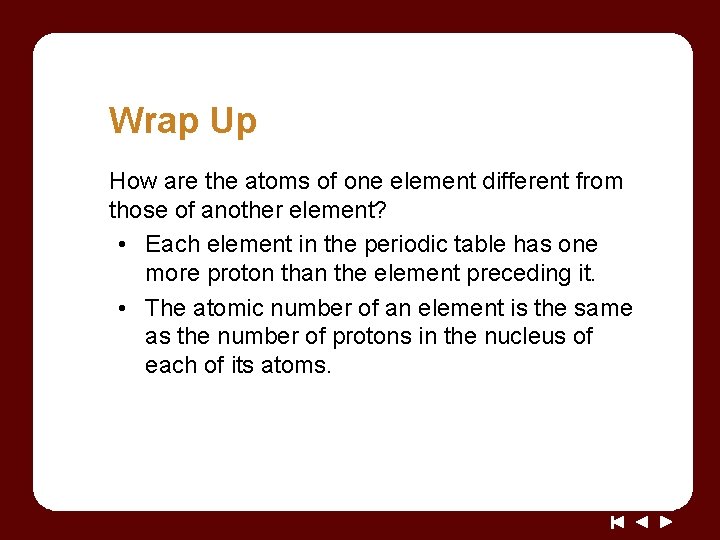 Wrap Up How are the atoms of one element different from those of another