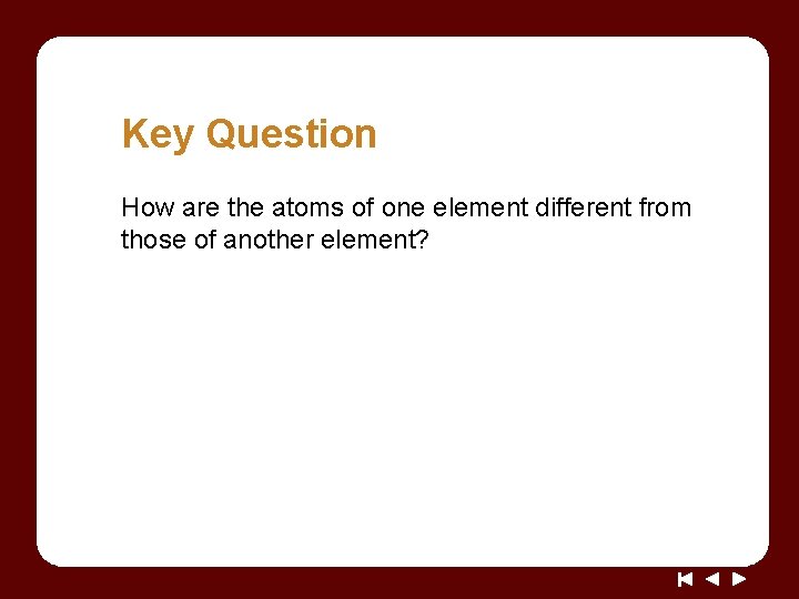 Key Question How are the atoms of one element different from those of another