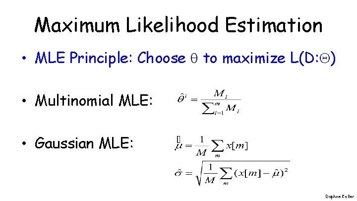Maximum Likelihood Estimation • MLE Principle: Choose to maximize L(D: ) • Multinomial MLE: