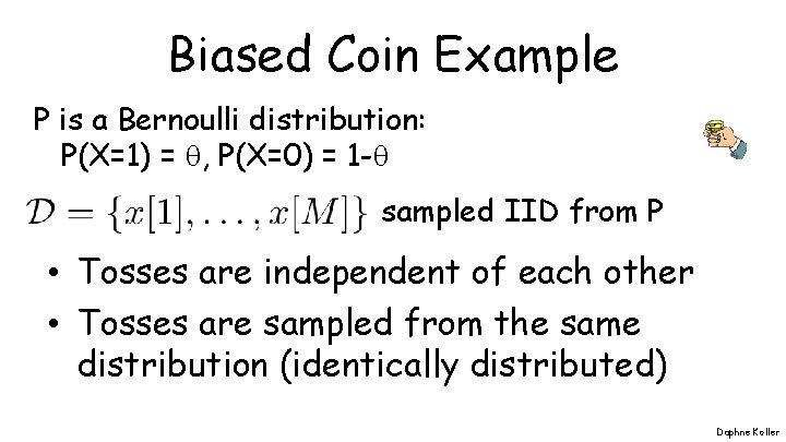 Biased Coin Example P is a Bernoulli distribution: P(X=1) = , P(X=0) = 1
