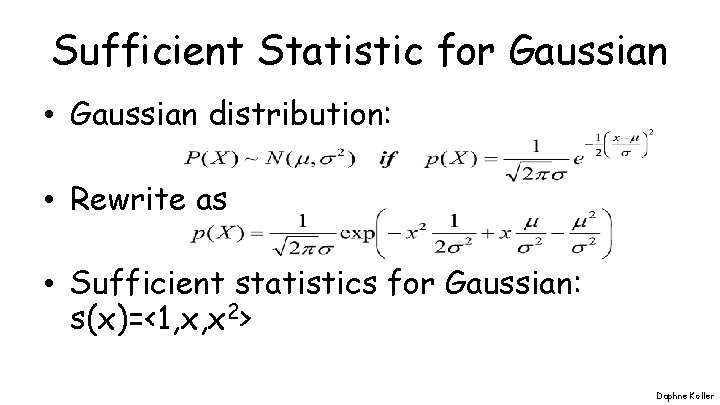 Sufficient Statistic for Gaussian • Gaussian distribution: • Rewrite as • Sufficient statistics for