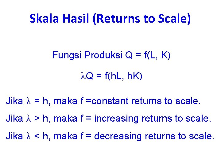 Skala Hasil (Returns to Scale) Fungsi Produksi Q = f(L, K) Q = f(h.