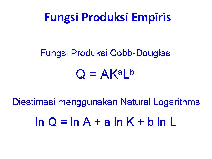 Fungsi Produksi Empiris Fungsi Produksi Cobb-Douglas Q = AKa. Lb Diestimasi menggunakan Natural Logarithms