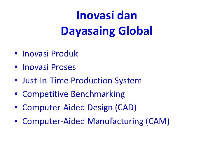 Inovasi dan Dayasaing Global • • • Inovasi Produk Inovasi Proses Just-In-Time Production System