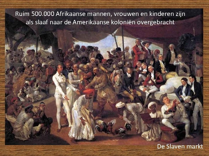 Ruim 500. 000 Afrikaanse mannen, vrouwen en kinderen zijn als slaaf naar de Amerikaanse