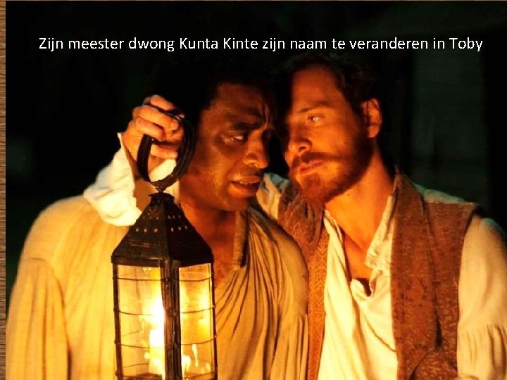Zijn meester dwong Kunta Kinte zijn naam te veranderen in Toby 