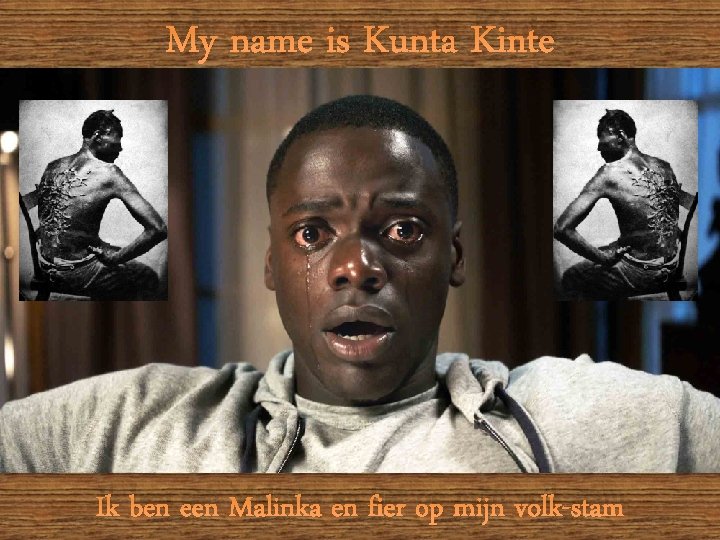 My name is Kunta Kinte Ik ben een Malinka en fier op mijn volk-stam