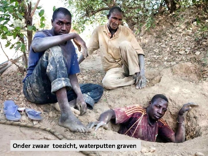 Onder zwaar toezicht, waterputten graven 