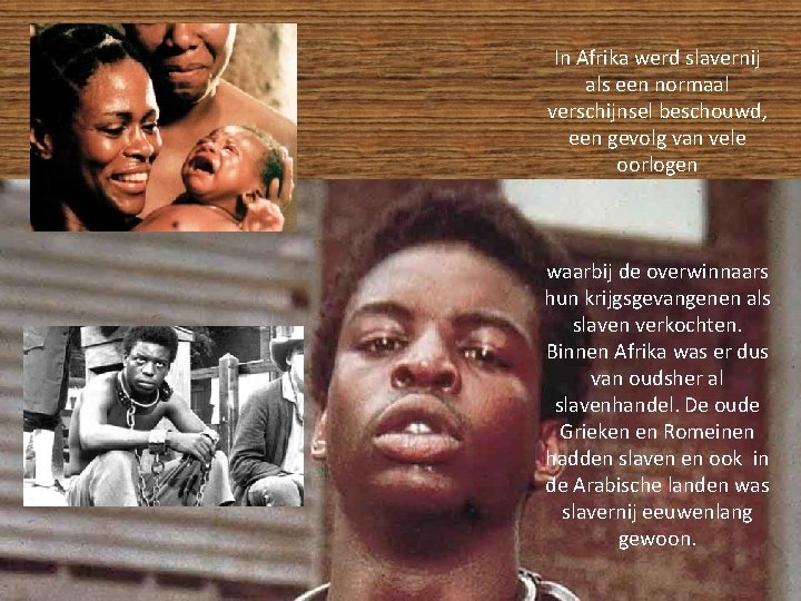 In Afrika werd slavernij als een normaal verschijnsel beschouwd, een gevolg van vele oorlogen