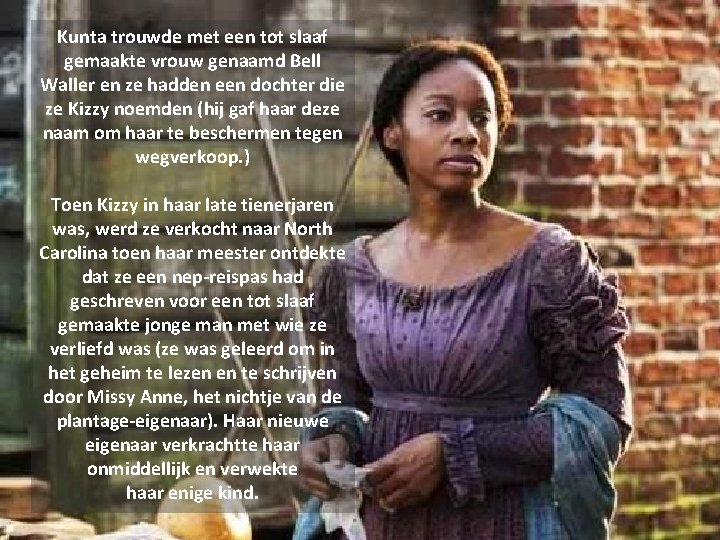 Kunta trouwde met een tot slaaf gemaakte vrouw genaamd Bell Waller en ze hadden