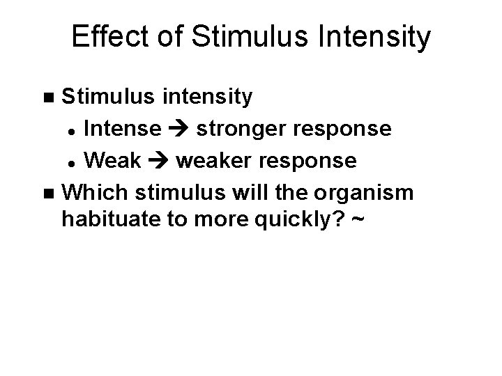 Effect of Stimulus Intensity Stimulus intensity l Intense stronger response l Weak weaker response