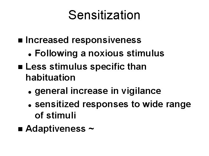 Sensitization Increased responsiveness l Following a noxious stimulus n Less stimulus specific than habituation