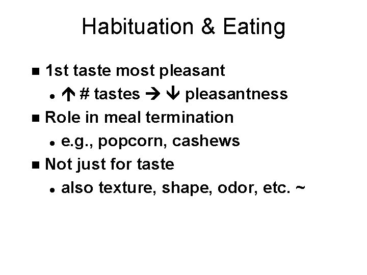 Habituation & Eating 1 st taste most pleasant l # tastes pleasantness n Role