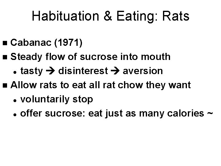 Habituation & Eating: Rats Cabanac (1971) n Steady flow of sucrose into mouth l