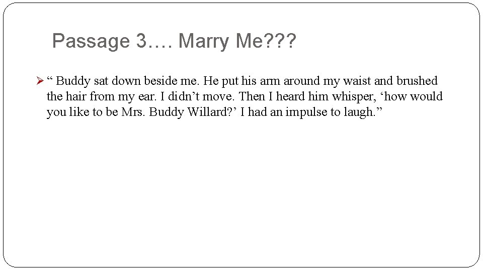 Passage 3…. Marry Me? ? ? Ø “ Buddy sat down beside me. He