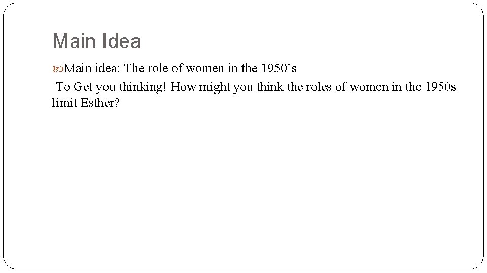 Main Idea Main idea: The role of women in the 1950’s To Get you