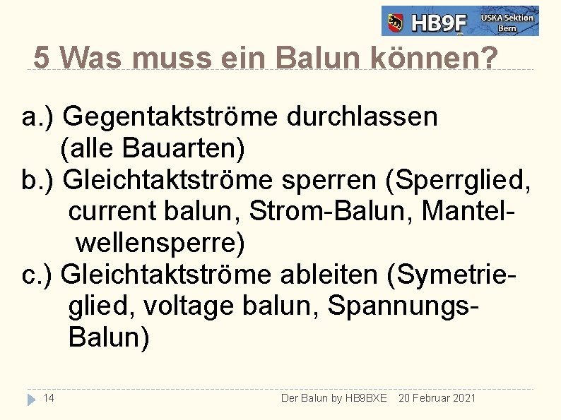 5 Was muss ein Balun können? a. ) Gegentaktströme durchlassen (alle Bauarten) b. )