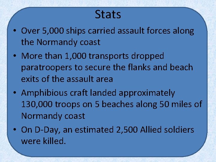 Stats • Over 5, 000 ships carried assault forces along the Normandy coast •