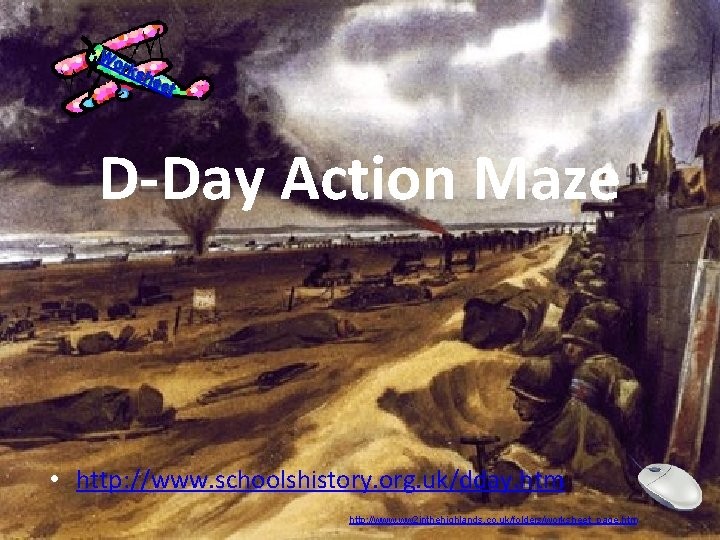 Wo rks he et D-Day Action Maze • http: //www. schoolshistory. org. uk/dday. htm