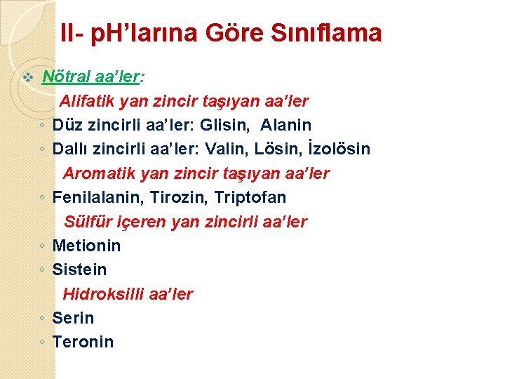 II- p. H’larına Göre Sınıflama v Nötral aa’ler: Alifatik yan zincir taşıyan aa’ler ◦