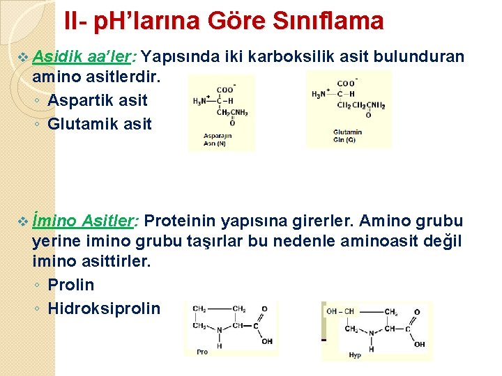 II- p. H’larına Göre Sınıflama v Asidik aa’ler: Yapısında iki karboksilik asit bulunduran amino