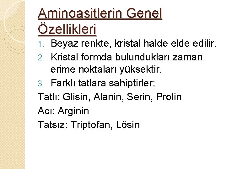 Aminoasitlerin Genel Özellikleri Beyaz renkte, kristal halde edilir. 2. Kristal formda bulundukları zaman erime