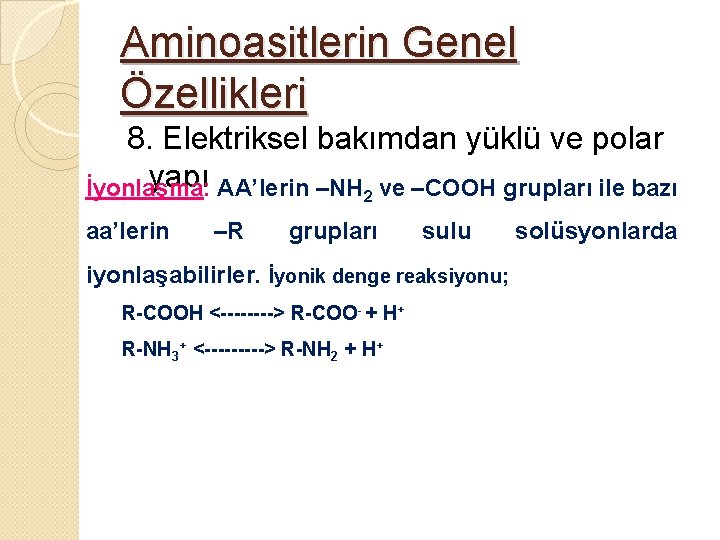 Aminoasitlerin Genel Özellikleri 8. Elektriksel bakımdan yüklü ve polar yapı AA’lerin –NH 2 ve